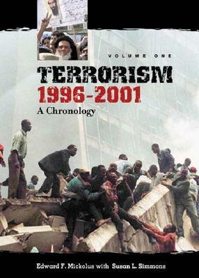 Terrorism, 1996-2001 [2 Volumes]: A Chronology by Susan L. Simmons, Edward F. Mickolus