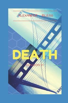 Death: Exploring It by Holy Spirit, Alexander Taveras