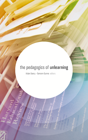 The Pedagogics of Unlearning by Aidan Seery