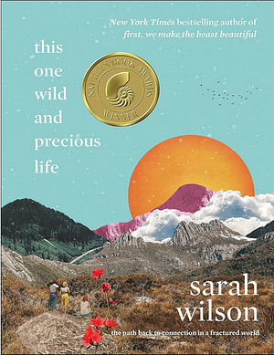 This One Wild and Precious Life: A hopeful path forward in a fractured world by Sarah Wilson