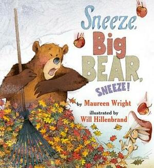 Sneeze, Big Bear, Sneeze! by Maureen Wright, Will Hillenbrand