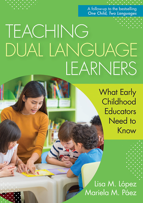 Teaching Dual Language Learners by Lisa Lopez, Mariela Paez, Lisa López