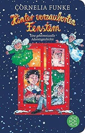 Hinter verzauberten Fenstern: Eine geheimnisvolle Adventsgeschichte by Cornelia Funke, Cornelia Funke