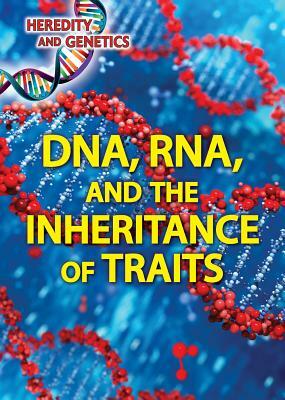 DNA, RNA, and the Inheritance of Traits by Don Rauf