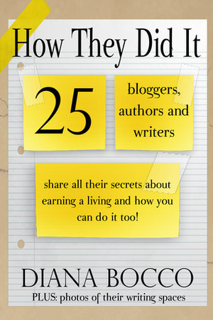 How They Did It: 25 bloggers, authors and writers share all their secrets by Diana Bocco