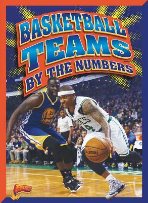 Basketball Teams by the Numbers by Jeff Grace, Nicki Clausen-Grace