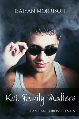 Kei. Family Matters (Deamhan Chronicles #1. 5) by Isaiyan Morrison