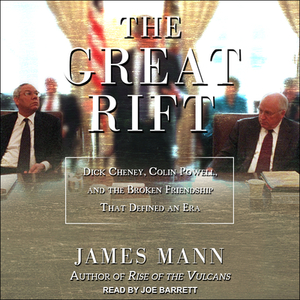 The Great Rift: Dick Cheney, Colin Powell, and the Broken Friendship That Defined an Era by James Mann