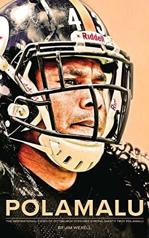 Polamalu: The Inspirational Story of Pittsburgh Steelers Safety Troy Polamalu by Jim Wexell, Alan Paul
