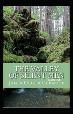 The Valley of Silent Men Illustrated by James Oliver Curwood