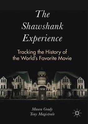 The Shawshank Experience: Tracking the History of the World's Favorite Movie by Maura Grady, Tony Magistrale