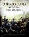 La Primera Guerra Mundial by Hew Strachan