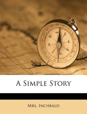 A Simple Story by Mrs Inchbald, Elizabeth Inchbald