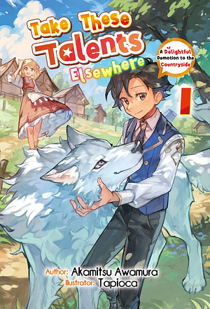 Take These Talents Elsewhere: A Delightful Demotion to the Countryside Volume 1 by Akamitsu Awamura