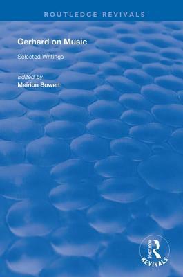 Gerhard on Music: Selected Writings by Meirion Bowen, Roberto Gerhard