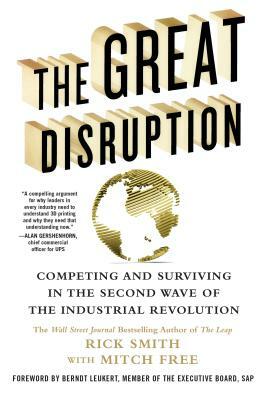 The Great Disruption: Competing and Surviving in the Second Wave of the Industrial Revolution by Mitch Free, Rick Smith