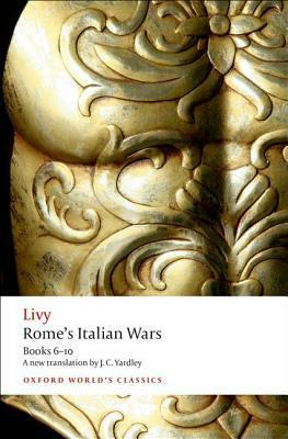 The History of Rome, Books 6-10: Rome's Italian Wars by Livy, J.C. Yardley