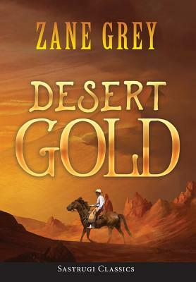 Desert Gold (ANNOTATED) by Zane Grey