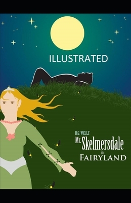 Mr. Skelmersdale in Fairyland Illustrated by H.G. Wells