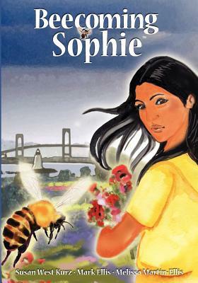 Beecoming Sophie: A Bee Conscious Adventure by Susan West Kurz, Mark Ellis