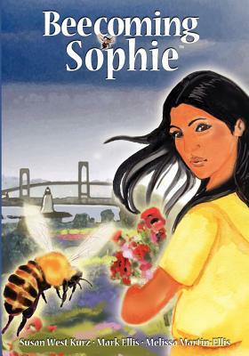 Beecoming Sophie: A Bee Conscious Adventure by Mark Ellis, Susan West Kurz