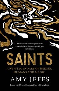 Saints: A new legendary of heroes, humans and magic by Amy Jeffs