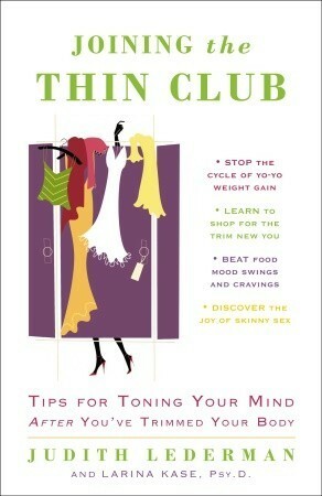 Joining the Thin Club: Tips for Toning Your Mind after You've Trimmed Your Body by Judith Lederman
