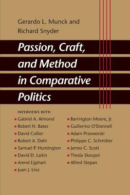 Passion, Craft, and Method in Comparative Politics by Gerardo L. Munck, Richard Snyder