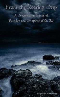 From the Roaring Deep: A Devotional in Honor of Poseidon and the Spirits of the Sea by Bibliotheca Alexandrina