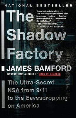 The Shadow Factory: The Nsa from 9/11 to the Eavesdropping on America by James Bamford