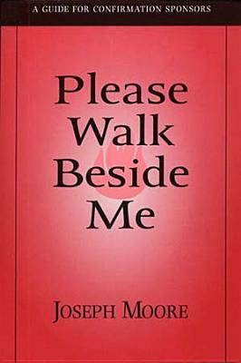 Please Walk Beside Me: A Guide for Confirmation Sponsors by Joseph Moore
