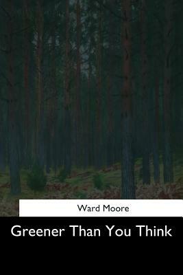 Greener Than You Think by Ward Moore