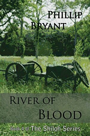 River of Blood: Book 4 of the Shiloh Series by Phillip Bryant