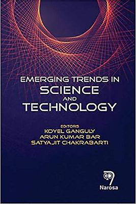 Emerging Trends in Science and Technology by Koyel Ganguly, Satyajit Chakrabarti, Arun Kumar