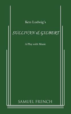 Sullivan & Gilbert by Ken Ludwig