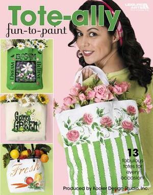 Tote-Ally Fun to Paint (Leisure Arts #22650) by Kooler Design Studio