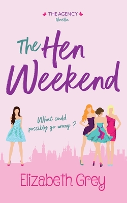 The Hen Weekend by Elizabeth Grey