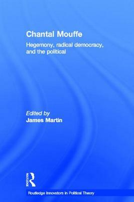 Chantal Mouffe: Hegemony, Radical Democracy, and the Political by 