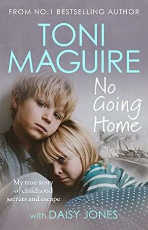 No Going Home: My true story of childhood secrets and escape by Toni Maguire