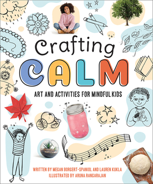 Crafting Calm: Art and Activities for Mindful Kids by Lauren Kukla, Megan Borgert-Spaniol