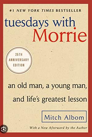 Tuesdays with Morrie: An Old Man, a Young Man, and Life's Greatest Lesson, 25th Anniversary Edition by Mitch Albom, Mitch Albom