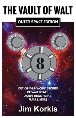 The Vault of Walt Volume 8: Outer Space Edition: Out-of-This-World Stories of Walt Disney, Disney Theme Parks, Films & More by Jim Korkis