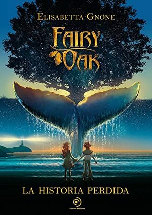 Fairy Oak: La historia perdida by Elisabetta Gnone