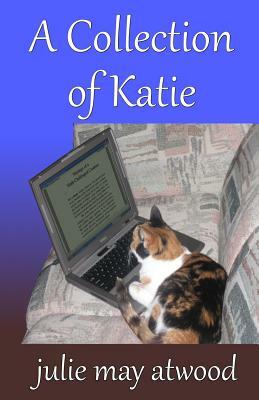 A Collection of Katie by Julie May Atwood