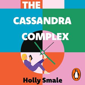 The Cassandra Complex by Holly Smale