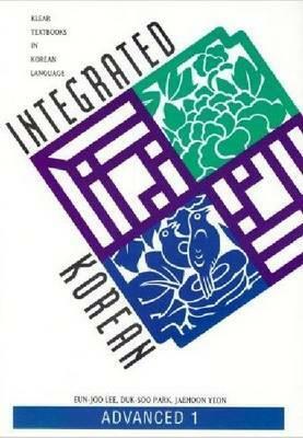 Integrated Korean: Advanced 1, Second Edition by Jaehoon Yeon, Hee-Jeong Jeong, Duk-Soo Park