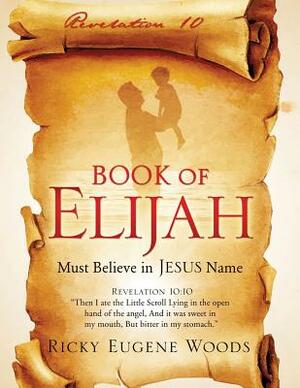 Book of Elijah by Ricky Eugene Woods