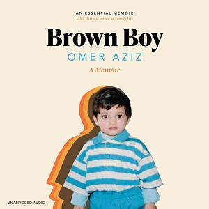 Brown Boy: A Story of Race Religion and Inheritance by Omer Aziz, Omer Aziz
