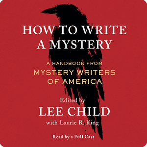 How to Write a Mystery: A Handbook from Mystery Writers of America by Lee Child, Laurie R. King