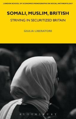 Somali, Muslim, British: Striving in Securitized Britain by Laura Bear, Giulia Liberatore